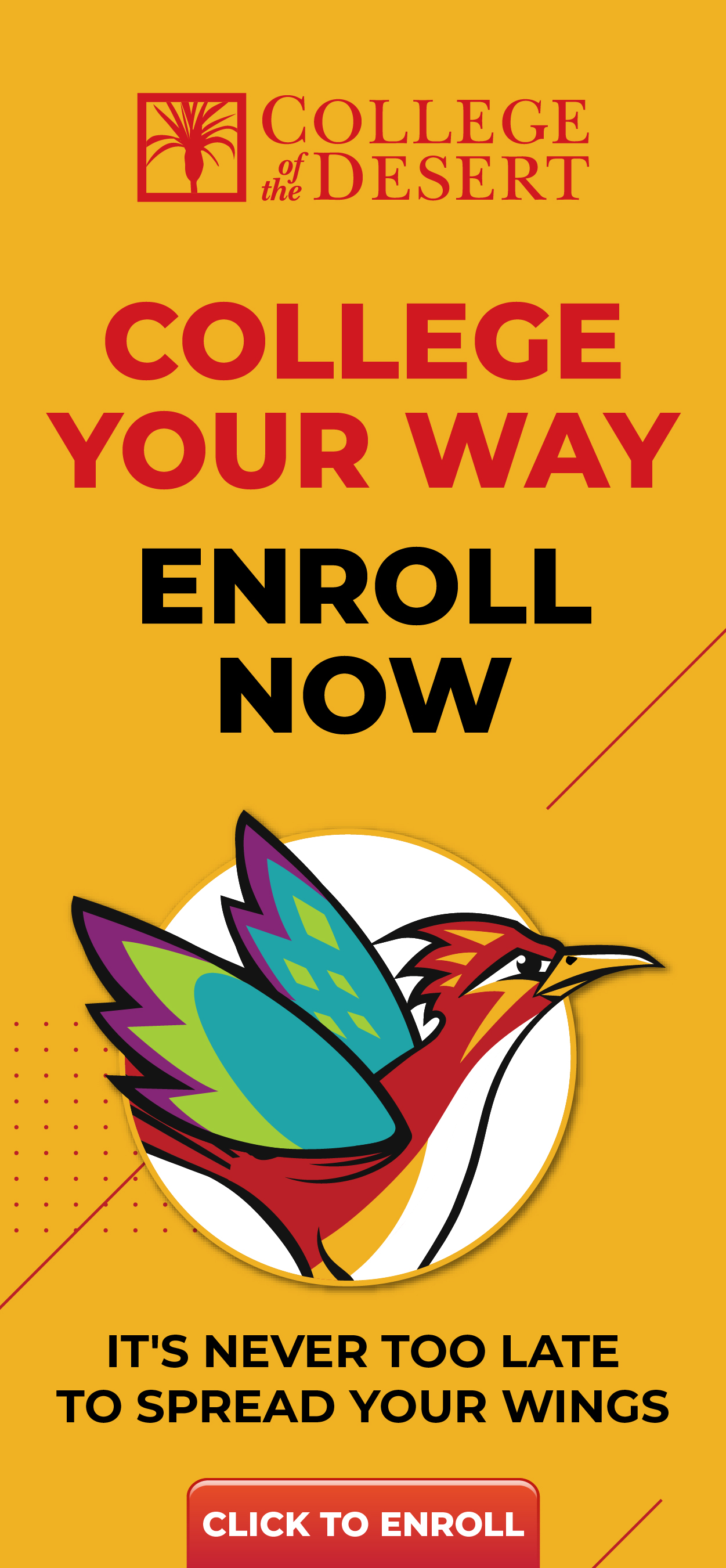 College your way, enroll now! Its never too late to spread your wings.
