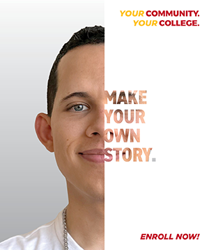 Make Your Own Story. Enroll Now! Your Community. Your College.