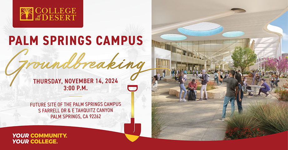 Palm Springs Campus Groundbreaking - Thursday, November 14, 2024 at 3pm.